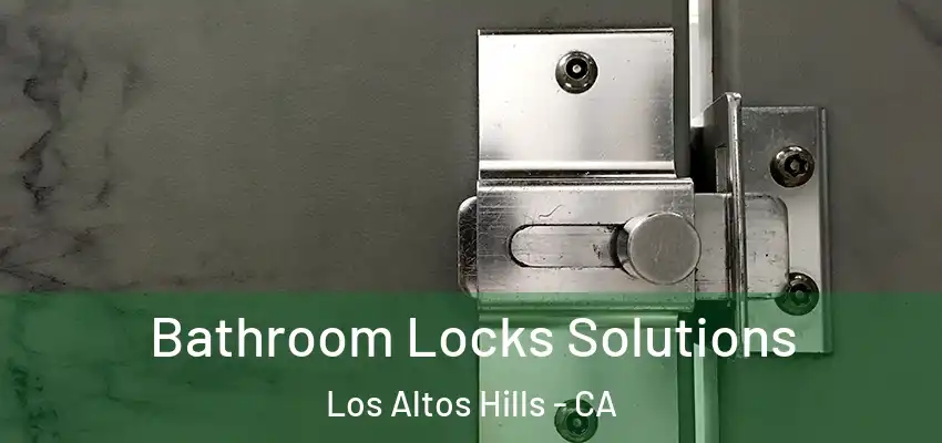  Bathroom Locks Solutions Los Altos Hills - CA