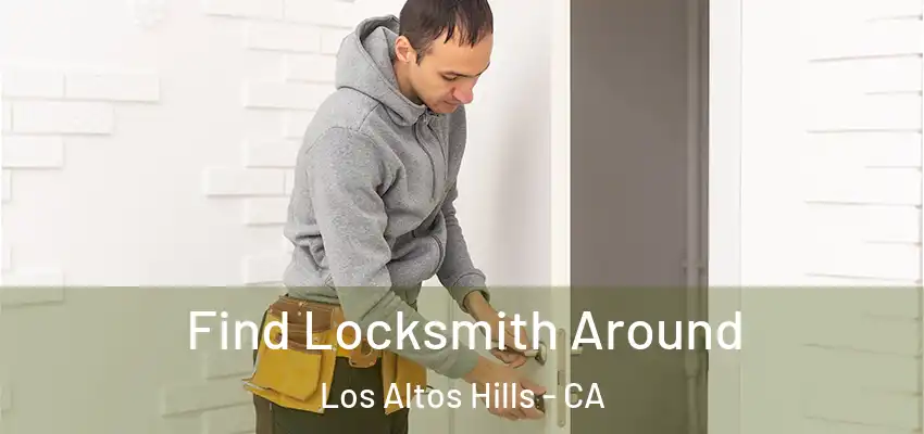  Find Locksmith Around Los Altos Hills - CA