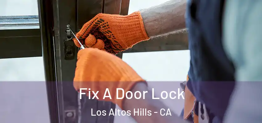  Fix A Door Lock Los Altos Hills - CA