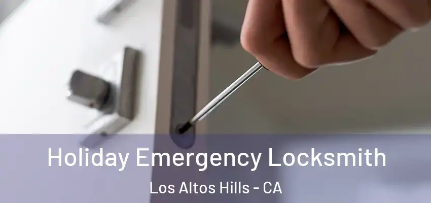  Holiday Emergency Locksmith Los Altos Hills - CA