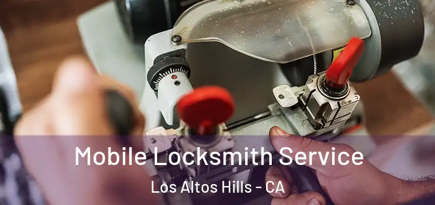  Mobile Locksmith Service Los Altos Hills - CA
