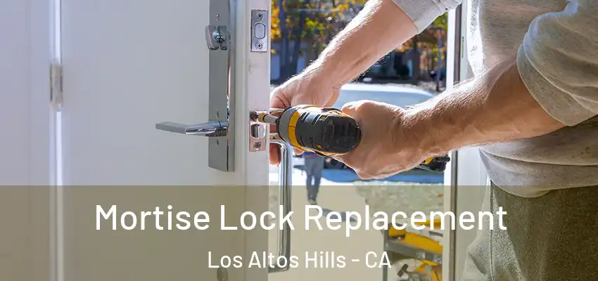  Mortise Lock Replacement Los Altos Hills - CA
